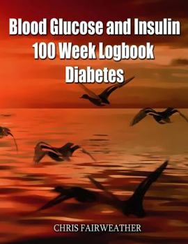 Blood Glucose and Insulin 100 Week Logbook - Diabetes