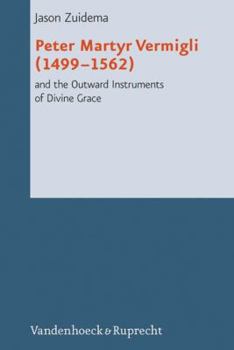 Hardcover Peter Martyr Vermigli (1499-1562) and the Outward Instruments of Divine Grace Book