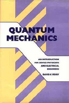 Quantum Mechanics: An Introduction for Device Physicists and Electrical Engineers Second Edition