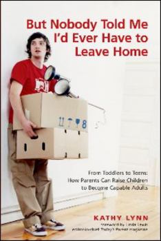 Paperback But Nobody Told Me I'd Ever Have to Leave Home: From Toddlers to Teens: How Parents Can Raise Children to Become Capable Adults Book
