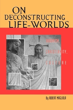 Paperback On Deconstructing Life-Worlds: Buddhism, Christianity, Culture Book