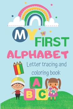 Paperback My first alphabet letter tracing and coloring book: Helps your child to practice handwriting/ coloring and having fun from A to Z Book