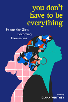 Paperback You Don't Have to Be Everything: Poems for Girls Becoming Themselves Book