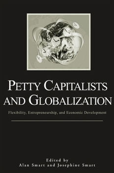 Paperback Petty Capitalists and Globalization: Flexibility, Entrepreneurship, and Economic Development Book