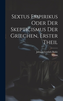 Hardcover Sextus Empirikus oder der Skepticismus der Griechen, erster Theil [German] Book