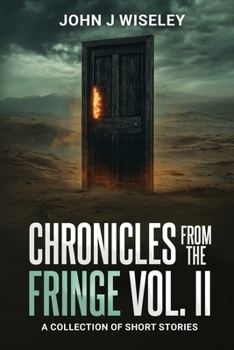 Chronicles From The Fringe Volume II: A Collection of Short Stories