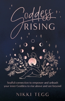 Paperback Goddess Rising: Soulful connection to empower and unleash your inner Goddess to rise above and see beyond Book