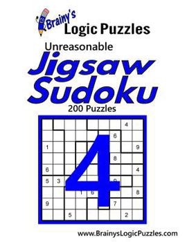 Paperback Brainy's Logic Puzzles Unreasonable Jigsaw Sudoku #4: 200 Puzzles Book