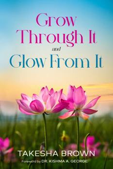 Paperback Grow Through It, and Glow From It! Book