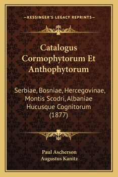 Paperback Catalogus Cormophytorum Et Anthophytorum: Serbiae, Bosniae, Hercegovinae, Montis Scodri, Albaniae Hucusque Cognitorum (1877) [Latin] Book