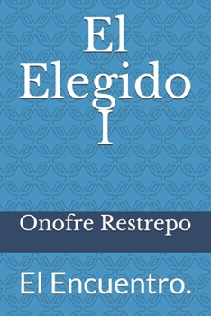 El Elegido I: El Encuentro. (Spanish Edition)
