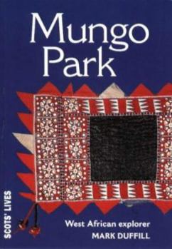 Paperback Mungo Park: Writher Surgeon and West African Explorer (Scots' Lives) Book
