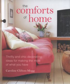 Hardcover The Comforts of Home: Thrifty and Chic Decorating Ideas for Making the Most of What You Have Book