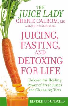 Paperback Juicing, Fasting, and Detoxing for Life: Unleash the Healing Power of Fresh Juices and Cleansing Diets Book