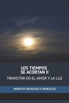 Paperback Los Tiempos Se Acortan II: Transitar En El Amor Y La Luz [Spanish] Book