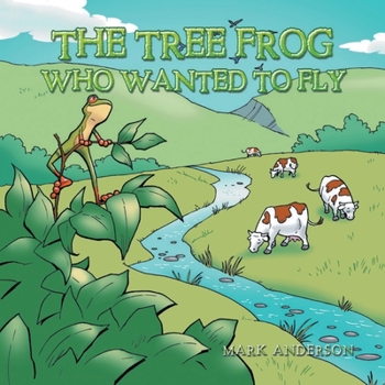 Paperback The Tree Frog Who Wanted to Fly Book