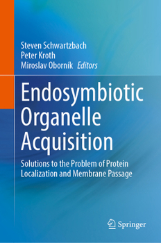 Hardcover Endosymbiotic Organelle Acquisition: Solutions to the Problem of Protein Localization and Membrane Passage Book