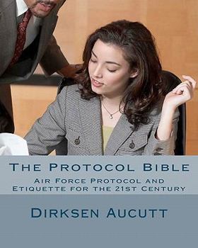 Paperback The Protocol Bible: Air Force Protocol and Etiquette for the 21st Century Book