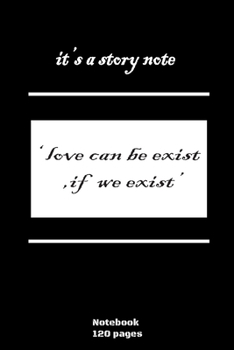 Paperback NoteNook - it's a story note ' love can be exist if we exist: high quality - 120 pages Book