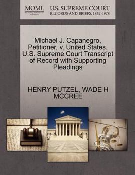 Michael J. Capanegro, Petitioner, v. United States. U.S. Supreme Court Transcript of Record with Supporting Pleadings
