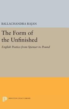 The Form of the Unfinished: English Poetics from Spenser to Pound