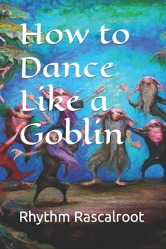 Paperback How to Dance Like a Goblin Book