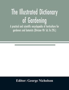 Paperback The illustrated dictionary of gardening; a practical and scientific encyclopædia of horticulture for gardeners and botanists (Division VII- ScL To ZYG Book