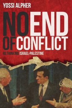 Hardcover No End of Conflict: Rethinking Israel-Palestine Book