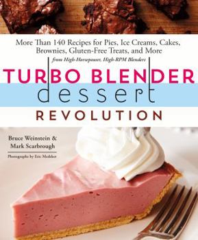 Paperback Turbo Blender Dessert Revolution: More Than 140 Recipes for Pies, Ice Creams, Cakes, Brownies, Gluten-Free Treats, and More from High-Horsepower, High Book