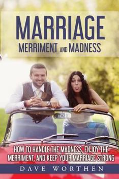 Paperback Marriage, Merriment, and Madness: How to Handle the Madness, Enjoy the Merriment, and Keep Your Marriage Strong Book