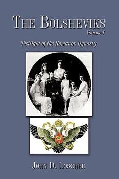 Paperback The Bolsheviks Volume I: Twilight of the Romanov Dynasty Book