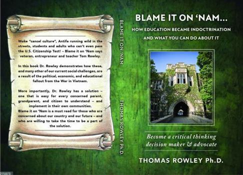 Paperback Blame It On 'Nam - How Education became Indoctrination and what you can do about it: Become a critical thinking decision maker and advocate Book