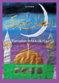Ramadan tehtäväkirja: tietoa, tehtäviä, pelejä ja askarteluohjeita