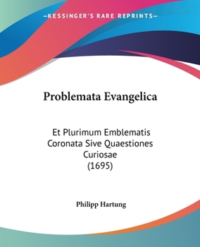 Paperback Problemata Evangelica: Et Plurimum Emblematis Coronata Sive Quaestiones Curiosae (1695) [Latin] Book