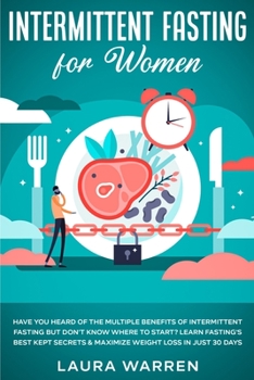 Paperback Intermittent Fasting for Women: Have You Heard of The Multiple Benefits of Intermittent Fasting but Don't Know Where to Start? Learn Fasting's Best Ke Book