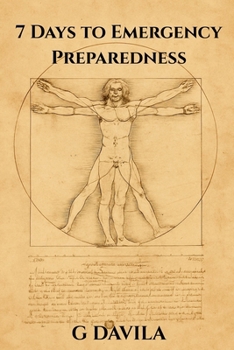 7 Days To Emergency Preparedness: Gain Peace of Mind Through Practical Planning (7 Day Series)
