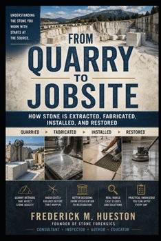 Paperback From Quarry to Jobsite: A Professional Guide to Quarry Methods, Stone Behavior, and the Failures That Start at the Source Book