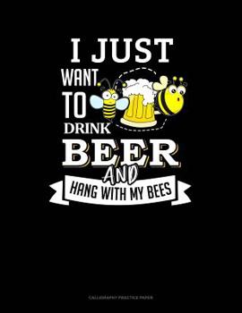 Paperback I Just Want To Drink Beer and Hang With My Bees: Calligraphy Practice Paper Book