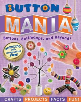 Paperback Button Mania: Buttons, Bottlecaps, and Beyond! Book