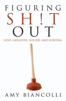 Paperback Figuring Shit Out: Love, Laughter, Suicide, and Survival Book