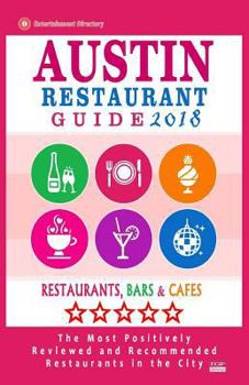 Paperback Austin Restaurant Guide 2018: Best Rated Restaurants in Austin, Texas - 500 Restaurants, Bars and Cafés recommended for Visitors, 2018 Book