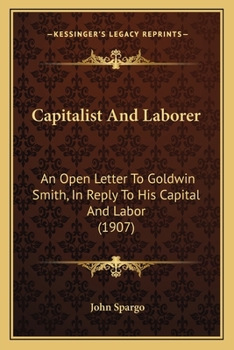Paperback Capitalist And Laborer: An Open Letter To Goldwin Smith, In Reply To His Capital And Labor (1907) Book