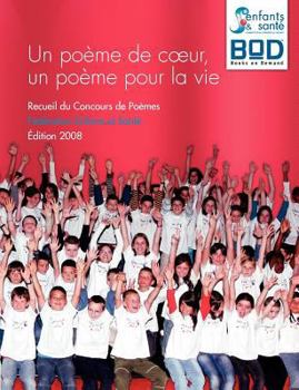 Paperback Un poème de coeur, un poème pour la vie: Recueil du Concours de Poèmes Fédération Enfants et Santé - Édition 2008 [French] Book