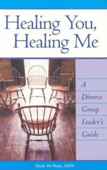 Paperback Healing You, Healing Me: A Divorce Group Leader's Guide Book