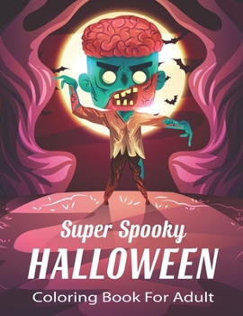 Super Spooky Halloween Coloring Book For Adult: Halloween Coloring Book for Adults Relaxation.