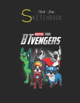Black Paper SketchBook: Btvengers Funny Boston Terrier Dog Lover T Black SketchBook Unline Pages for Sketching and Journal Special Note for Artist Kid and Girls Marble Size 8.5in x 11in