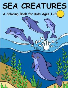 Paperback Sea Creatures: A Coloring Book for Kids Ages 1-3 Book