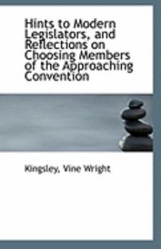 Paperback Hints to Modern Legislators, and Reflections on Choosing Members of the Approaching Convention Book