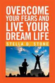 Paperback Overcome Your Fears and Live Your Dream Life Book