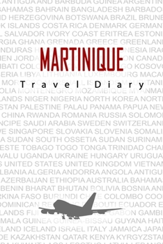 Paperback Martinique Travel Diary: Travel and vacation diary for Martinique. A logbook with important pre-made pages and many free sites for your travel Book
